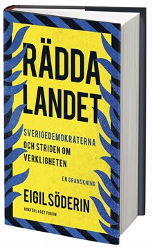 Rädda landet : Sverigedemokraterna och striden om verkligheten - en granskning